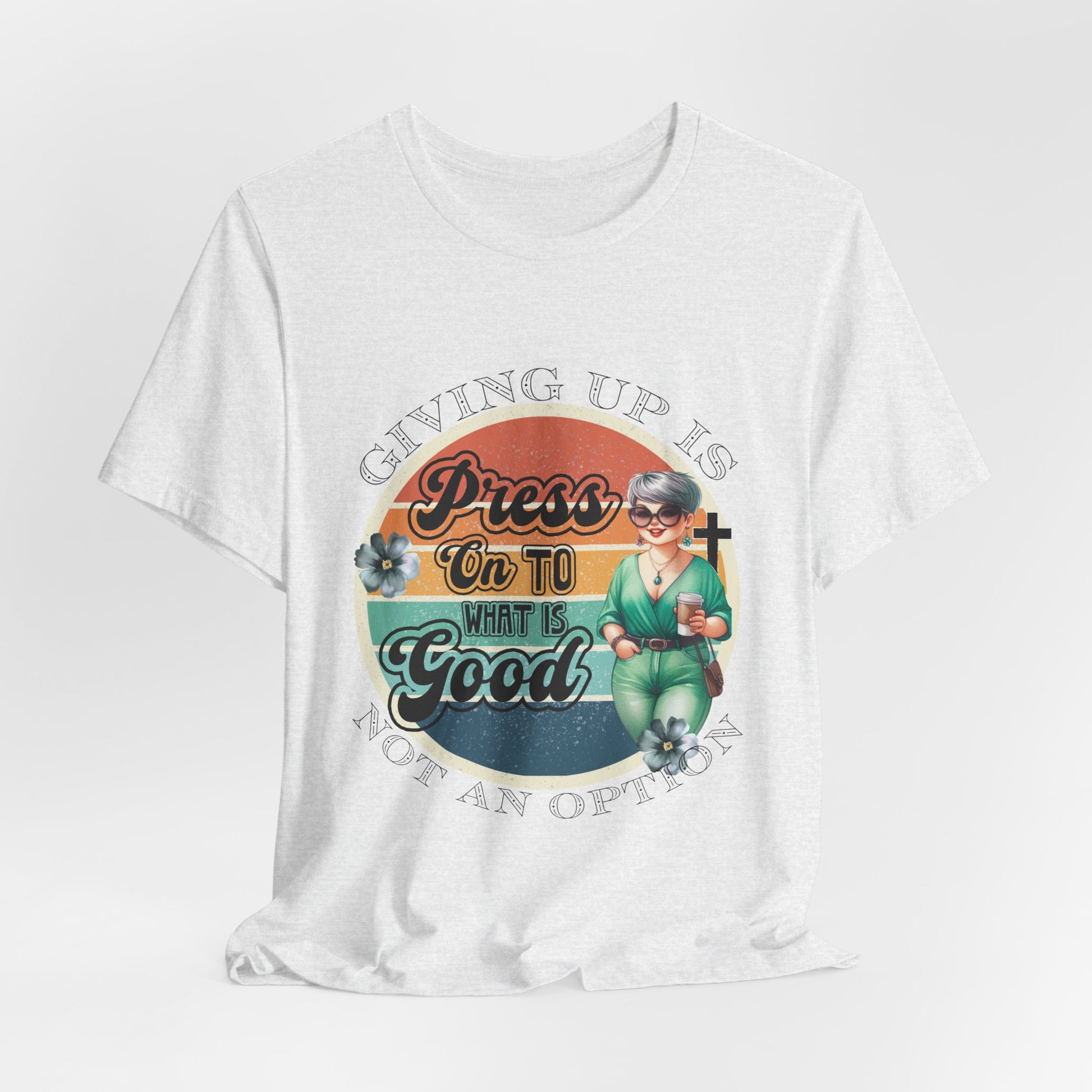 Press On To What Is Good Tee