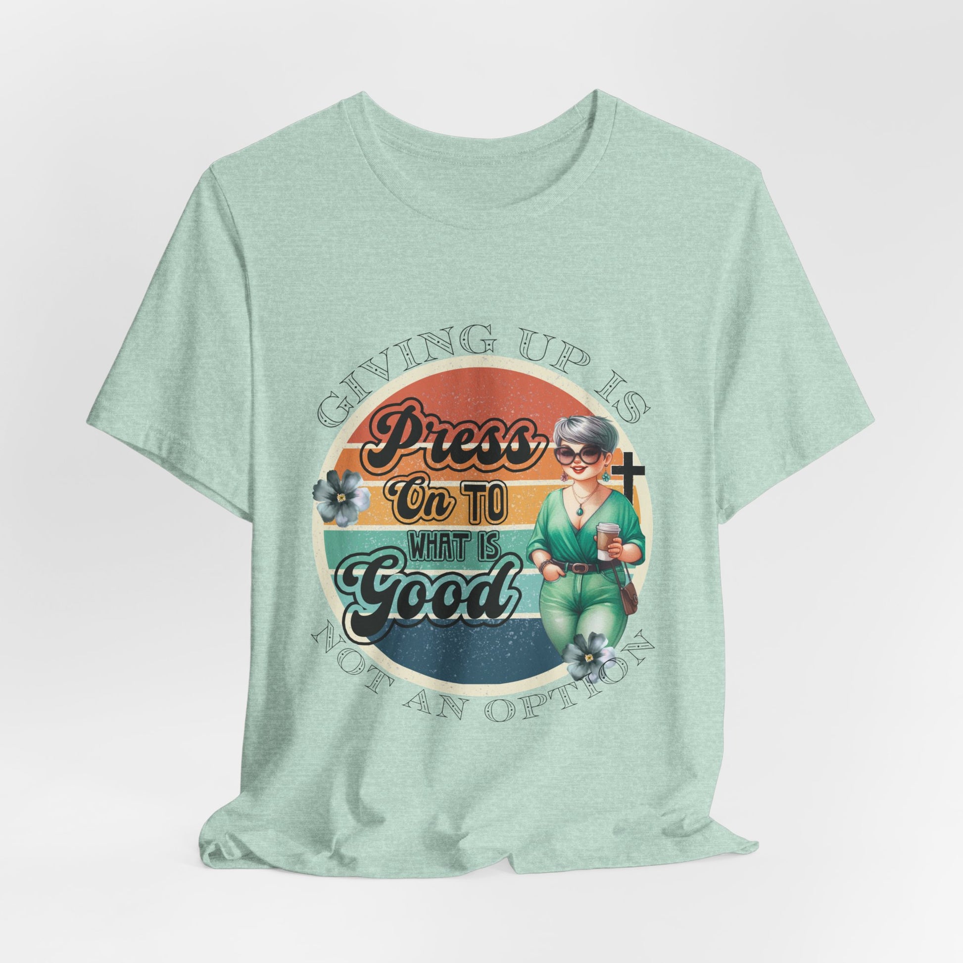 Press On To What Is Good Tee