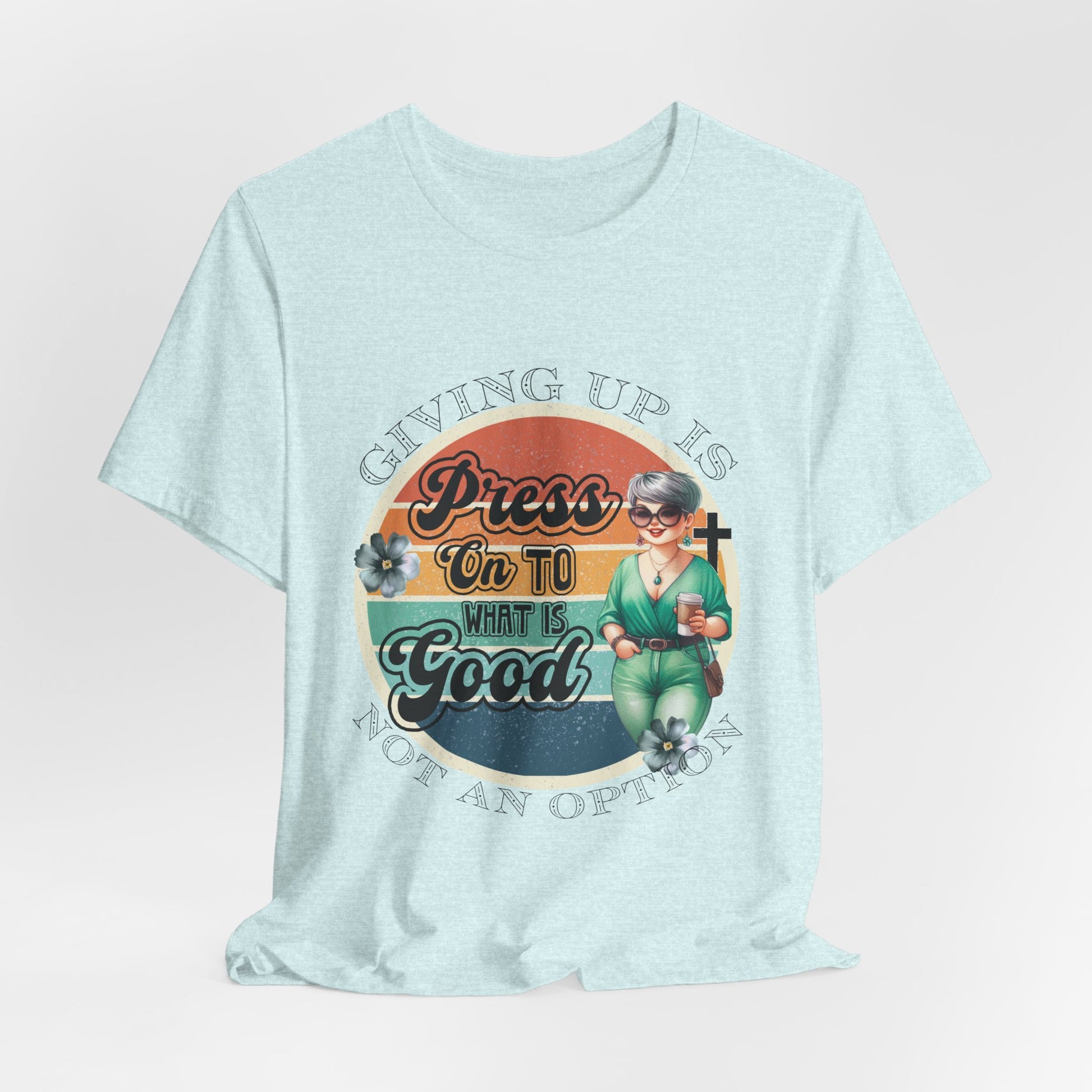 Press On To What Is Good Tee