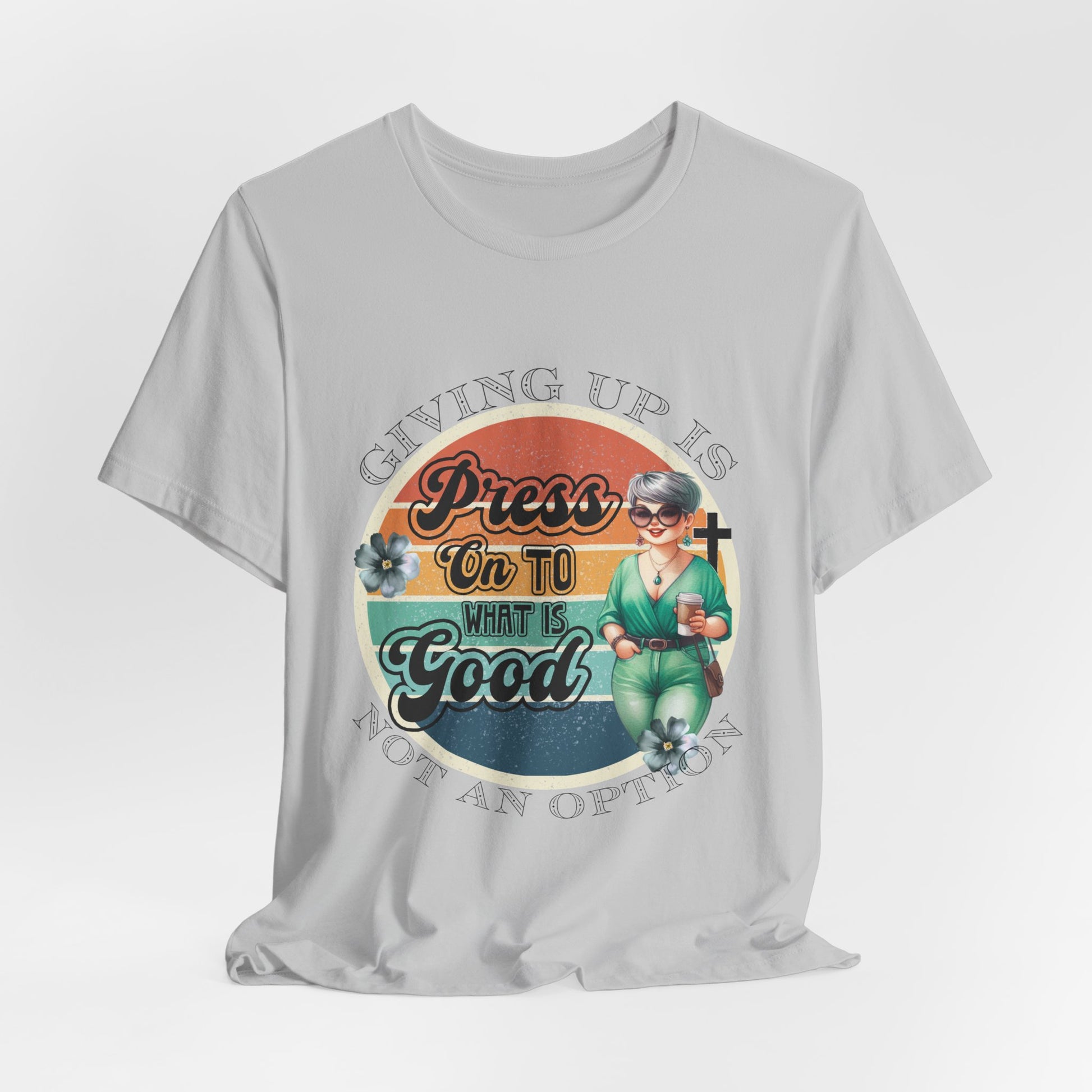 Press On To What Is Good Tee